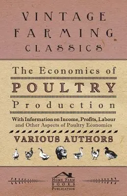Ekonomika výroby hydiny - s informáciami o príjmoch, ziskoch, práci a iných aspektoch ekonomiky hydinárstva - The Economics of Poultry Production - With Information on Income, Profits, Labour and Other Aspects of Poultry Economics