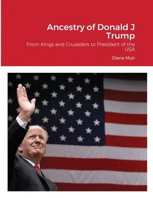 Predkovia Donalda Trumpa: Od kráľov a križiakov po prezidenta USA - Ancestry of Donald Trump: From Kings and Crusaders to President of the USA