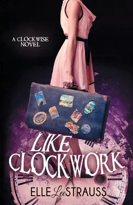 Ako hodinky: Román o cestovaní v čase pre mladých dospelých - Like Clockwork: A Young Adult Time Travel Romance