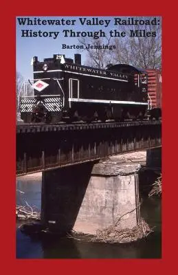 Whitewater Valley Railroad: História na míle - Whitewater Valley Railroad: History Through the Miles