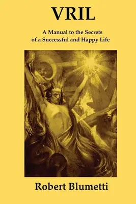 Vril: Príručka k tajomstvám úspešného a šťastného života - Vril: A Manual to the Secrets of a Successful and Happy Life