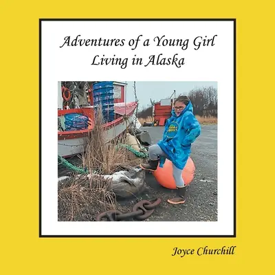 Život a dobrodružstvá mladého dievčaťa žijúceho na Aljaške - Life and Adventures of a Young Girl Living in Alaska