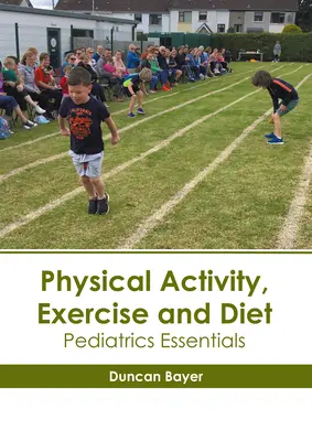 Telesná aktivita, cvičenie a strava: Základné informácie o pediatrii - Physical Activity, Exercise and Diet: Pediatrics Essentials