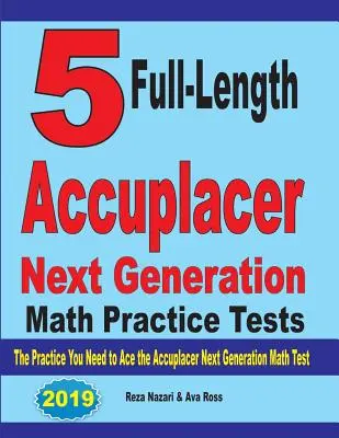 5 plnohodnotných cvičných testov Accuplacer Next Generation Math: Precvičovanie, ktoré potrebujete na zvládnutie testu Accuplacer Next Generation Math - 5 Full-Length Accuplacer Next Generation Math Practice Tests: The Practice You Need to Ace the Accuplacer Next Generation Math Test