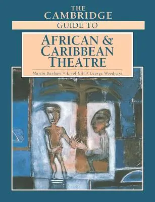 Cambridge Guide to African and Caribbean Theatre - The Cambridge Guide to African and Caribbean Theatre