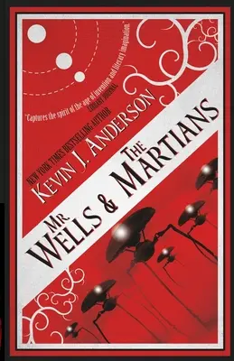 Pán Wells a Marťania: Wells: Napínavé svedectvo o nedávnej invázii mimozemšťanov - Mr. Wells & the Martians: A Thrilling Eyewitness Account of the Recent Alien Invasion
