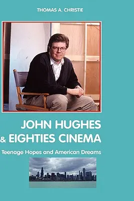 John Hughes a kinematografia osemdesiatych rokov: tínedžerské nádeje a americké sny - John Hughes and Eighties Cinema: Teenage Hopes and American Dreams