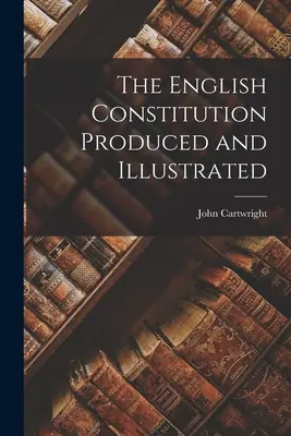 Anglická ústava spracovaná a ilustrovaná - The English Constitution Produced and Illustrated