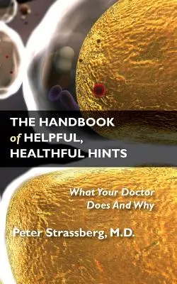 Príručka užitočných a zdravých rád: Čo robí váš lekár a prečo - The Handbook of Helpful, Healthful Hints: What Your Doctor Does and Why