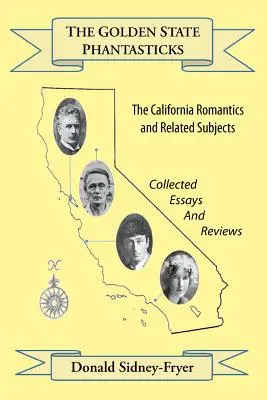 The Golden State Phantasticks: (Zborník esejí a recenzií) - The Golden State Phantasticks: The California Romantics and Related Subjects (Collected Essays and Reviews)