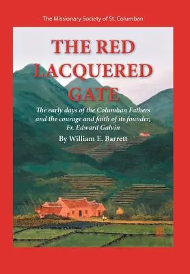 Červená lakovaná brána: Prvé dni kolumbánskych otcov a odvaha a viera ich zakladateľa, otca Edwarda Galvina - The Red Lacquered Gate: The Early Days of the Columban Fathers and the Courage and Faith of Its Founder, Fr. Edward Galvin
