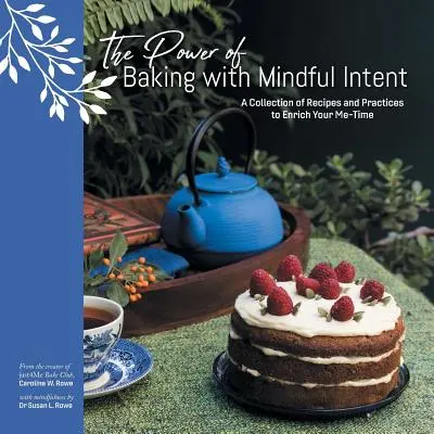 Sila pečenia s vedomým zámerom: Svedomitá sila: zbierka receptov a postupov na obohatenie vášho času pre seba - The Power of Baking with Mindful Intent: A Collection of Recipes and Practices to Enrich Your Me-Time