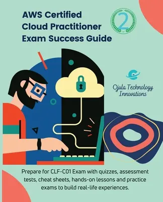AWS Certified Cloud Practitioner Exam Success Guide, 2: Pripravte sa na skúšku CLF-C01Exam pomocou kvízov, hodnotiacich testov, praktických lekcií, kontrolných hárkov a pr - AWS Certified Cloud Practitioner Exam Success Guide, 2: Prepare for CLF-C01Exam with quizzes, assessment tests, hands-on lessons, cheat sheets, and pr