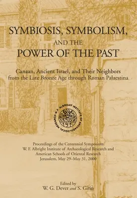 Symbióza, symbolika a sila minulosti: Kanaán, staroveký Izrael a ich susedia od neskorej doby bronzovej po rímsku Paleštinu - Symbiosis, Symbolism, and the Power of the Past: Canaan, Ancient Israel, and Their Neighbors, from the Late Bronze Age through Roman Palaestina