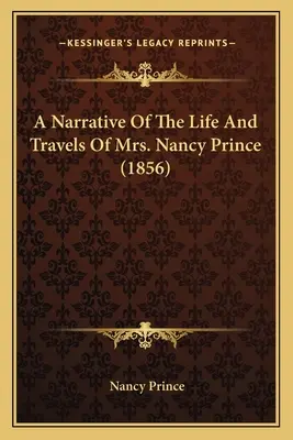 Rozprávanie o živote a cestách pani Nancy Princeovej (1856) - A Narrative Of The Life And Travels Of Mrs. Nancy Prince (1856)
