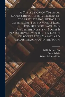 Zbierka originálnych rukopisov, listov a kníh Oscara Wildea vrátane jeho listov písaných Robertovi Rossovi z väzenia v Readingu a nepublikovaných L - A Collection of Original Manuscripts, Letters & Books of Oscar Wilde, Including his Letters Written to Robert Ross From Reading Gaol and Unpublished L