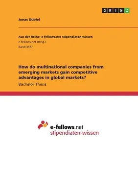 Ako získavajú nadnárodné spoločnosti z rozvíjajúcich sa trhov konkurenčnú výhodu na globálnych trhoch? - How do multinational companies from emerging markets gain competitive advantages in global markets?