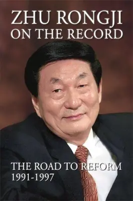 Zhu Rongji on the Record: Cesta k reformám 1991 - 1997 - Zhu Rongji on the Record: The Road to Reform 1991-1997