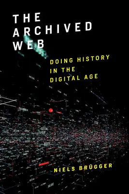 Archivovaný web: História v digitálnom veku - The Archived Web: Doing History in the Digital Age