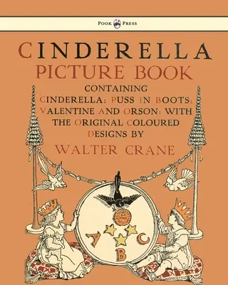 Popoluškina obrázková kniha - obsahuje Popolušku, Kocúra v čižmách a Valentína a Orsona - ilustroval Walter Crane - Cinderella Picture Book - Containing Cinderella, Puss in Boots & Valentine and Orson - Illustrated by Walter Crane