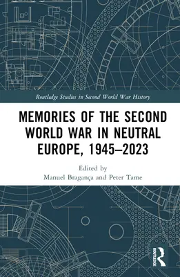 Spomienky na druhú svetovú vojnu v neutrálnej Európe, 1945-2023 - Memories of the Second World War in Neutral Europe, 1945-2023