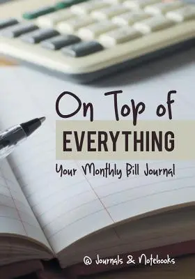 Na vrchole všetkého: Váš mesačný účtovný denník - On Top of Everything: Your Monthly Bill Journal