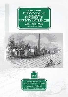 Ordnance Survey Memoirs of Ireland: 1833, 1835, 1838 - Ordnance Survey Memoirs of Ireland: Parishes of Co. Antrim XIII 1833, 1835, 1838