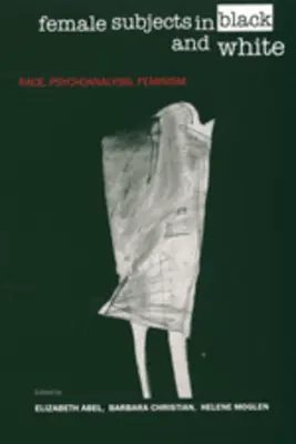 Ženské subjekty v čiernej a bielej farbe: Rasa, psychoanalýza, feminizmus - Female Subjects in Black and White: Race, Psychoanalysis, Feminism