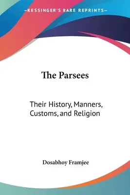 Paraziti: Ich história, mravy, zvyky a náboženstvo - The Parsees: Their History, Manners, Customs, and Religion