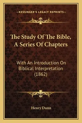 Štúdium Biblie, séria kapitol: S úvodom o biblickom výklade (1862) - The Study Of The Bible, A Series Of Chapters: With An Introduction On Biblical Interpretation (1862)