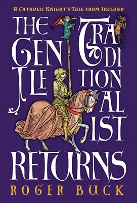 Nežný tradicionalista sa vracia: Príbeh katolíckeho rytiera z Írska - The Gentle Traditionalist Returns: A Catholic Knight's Tale from Ireland