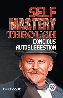 Sebaovládanie prostredníctvom vedomej autosugescie - Self Mastery Through Conscious Autosuggestion