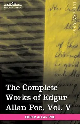 The Complete Works of Edgar Allan Poe, Vol. V (in Ten Volumes): . - The Complete Works of Edgar Allan Poe, Vol. V (in Ten Volumes): Tales