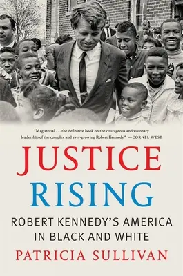 Justice Rising: Amerika Roberta Kennedyho v čiernobielej podobe - Justice Rising: Robert Kennedy's America in Black and White