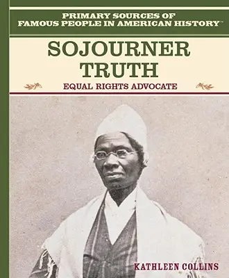 Sojourner Truth: obhajkyňa rovnakých práv - Sojourner Truth: Equal Rights Advocate