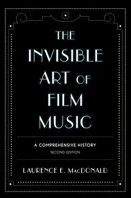 Neviditeľné umenie filmovej hudby: A Comprehensive History: A Comprehensive History - The Invisible Art of Film Music: A Comprehensive History