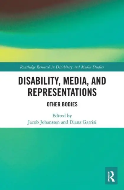 Zdravotné postihnutie, médiá a reprezentácie: Iné telá - Disability, Media, and Representations: Other Bodies