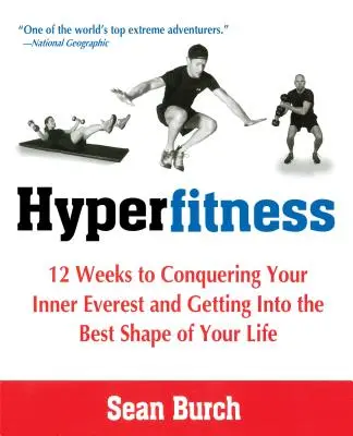 Hyperfitness: 12 týždňov na zdolanie vnútorného Everestu a dosiahnutie najlepšej formy v živote - Hyperfitness: 12 Weeks to Conquering Your Inner Everest and Getting Into the Best Shape of Your Life