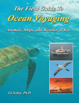 Terénny sprievodca oceánskou plavbou: Zvířatá, lode a počasie na mori - The Field Guide To Ocean Voyaging: Animals, Ships, and Weather at Sea