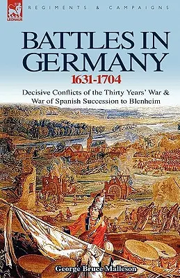 Bitky v Nemecku 1631-1704: Rozhodujúce konflikty tridsaťročnej vojny a vojny o španielske dedičstvo po Blenheim - Battles in Germany 1631-1704: Decisive Conflicts of the Thirty Years War & War of Spanish Succession to Blenheim