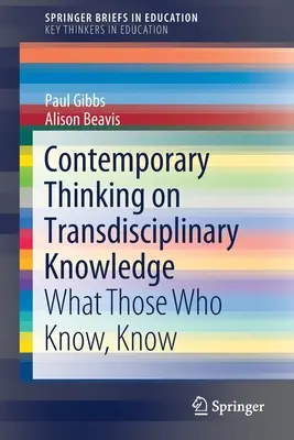Súčasné myslenie o transdisciplinárnom poznaní: Čo vedia tí, ktorí vedia, vedia - Contemporary Thinking on Transdisciplinary Knowledge: What Those Who Know, Know