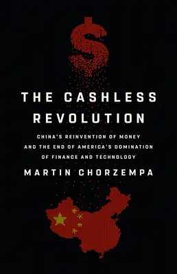 Bezhotovostná revolúcia: Znovuobjavenie peňazí v Číne a koniec americkej nadvlády v oblasti financií a technológií - The Cashless Revolution: China's Reinvention of Money and the End of America's Domination of Finance and Technology