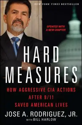 Tvrdé opatrenia: Ako agresívne akcie CIA po 11. septembri zachránili americké životy - Hard Measures: How Aggressive CIA Actions After 9/11 Saved American Lives