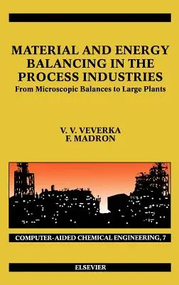 Materiálová a energetická rovnováha v spracovateľskom priemysle: Od mikroskopických bilancií po veľké závody 7. zväzok - Material and Energy Balancing in the Process Industries: From Microscopic Balances to Large Plants Volume 7