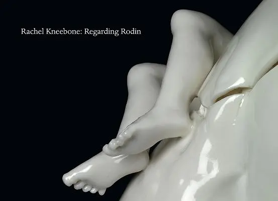 Rachel Kneebone: Čo sa týka Rodina - Rachel Kneebone: Regarding Rodin