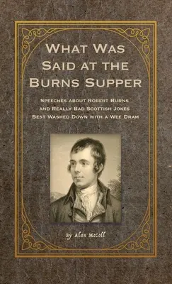 Čo sa povedalo pri večeri u Burnsa: Reči o Robertovi Burnsovi a naozaj zlé škótske vtipy, ktoré sa najlepšie zapíjajú drinkom - What Was Said at the Burns Supper: Speeches about Robert Burns and Really Bad Scottish Jokes Best Washed Down with a Wee Dram