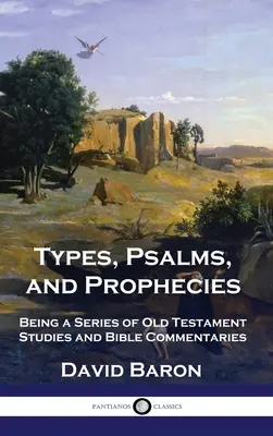 Typy, žalmy a proroctvá: - Types, Psalms, and Prophecies: Being a Series of Old Testament Studies and Bible Commentaries