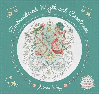 Vyšívané mýtické bytosti - 50+ nažehľovacích transferov inšpirovaných rozprávkami a fantáziou - Embroidered Mythical Creatures - 50+ Iron-on Transfers Inspired by Fairy Tales and Fantasy