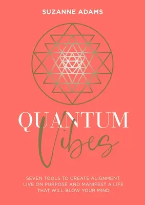 Kvantové vibrácie: Kvantové vibrácie: 7 nástrojov na zvýšenie energie, využitie sily a manifestáciu života, ktorý vám vyrazí dych - Quantum Vibes: 7 Tools to Raise Your Energy, Harness Your Power and Manifest a Life That Will Blow Your Mind