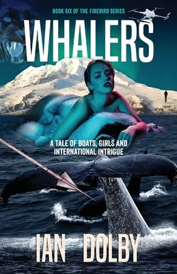 Veľrybári: Príbeh o lodiach, dievčatách a medzinárodných intrigách - Whalers: A Tale of Boats, Girls and International Intrigue